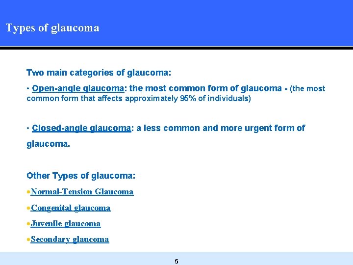 Types of glaucoma Two main categories of glaucoma: • Open-angle glaucoma: the most common Types of glaucoma Two main categories of glaucoma: • Open-angle glaucoma: the most common