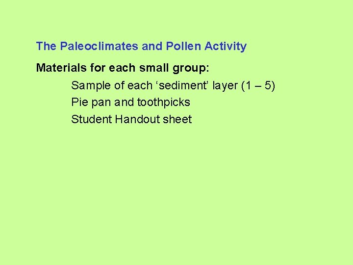 The Paleoclimates and Pollen Activity Materials for each small group: Sample of each ‘sediment’
