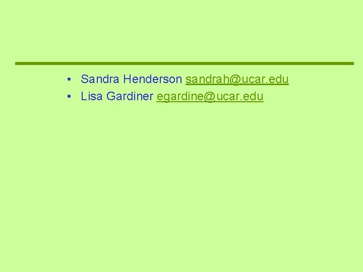  • Sandra Henderson sandrah@ucar. edu • Lisa Gardiner egardine@ucar. edu 