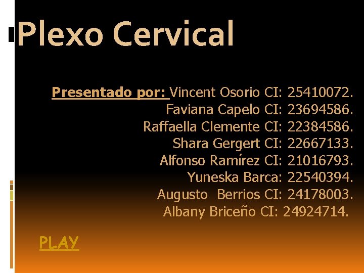 Plexo Cervical Presentado por: Vincent Osorio CI: 25410072. Faviana Capelo CI: 23694586. Raffaella Clemente