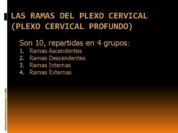 LAS RAMAS DEL PLEXO CERVICAL (PLEXO CERVICAL PROFUNDO) Son 10, repartidas en 4 grupos:
