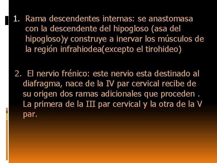 1. Rama descendentes internas: se anastomasa con la descendente del hipogloso (asa del hipogloso)y