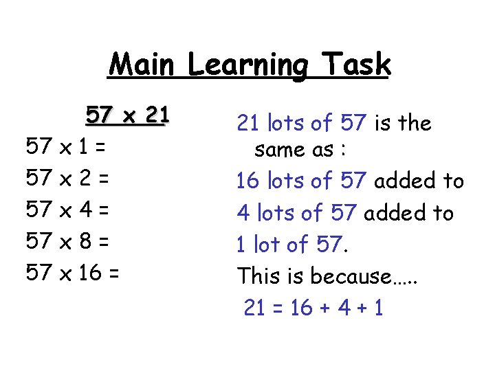 Main Learning Task 57 x 21 57 x 1 = 57 x 2 =