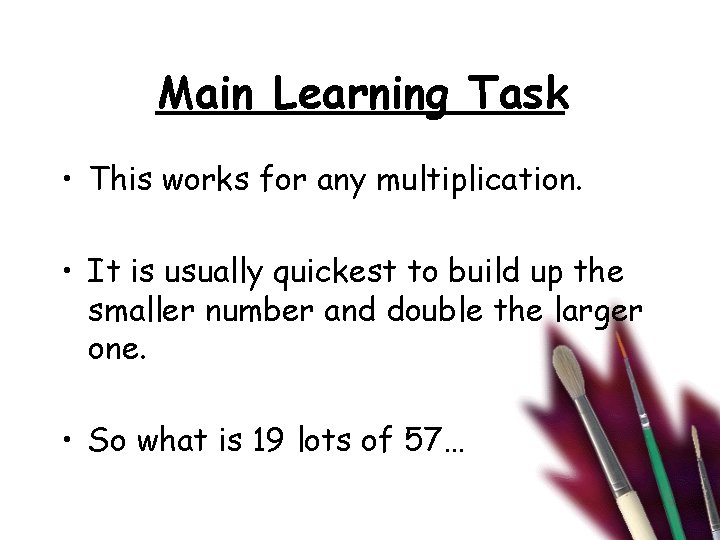 Main Learning Task • This works for any multiplication. • It is usually quickest