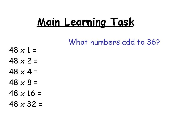 Main Learning Task 48 x 1 = 48 x 2 = 48 x 4