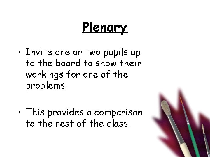 Plenary • Invite one or two pupils up to the board to show their