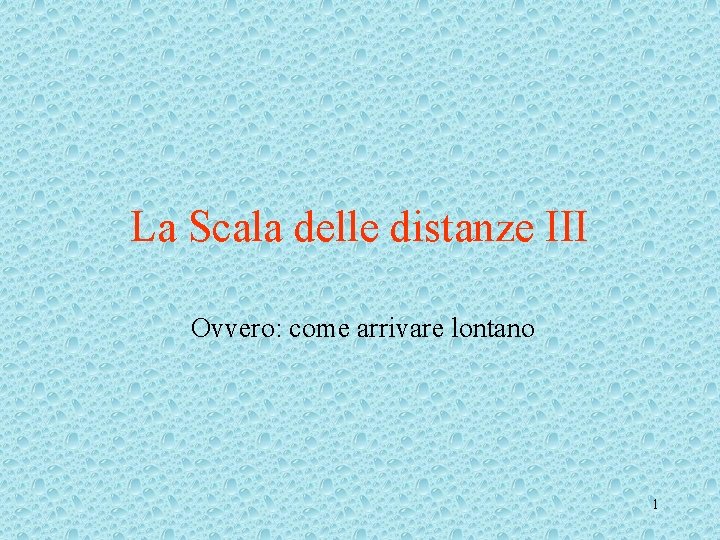 La Scala delle distanze III Ovvero: come arrivare lontano 1 