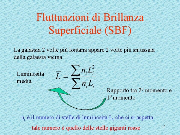 Fluttuazioni di Brillanza Superficiale (SBF) La galassia 2 volte più lontana appare 2 volte