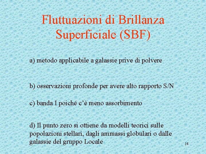 Fluttuazioni di Brillanza Superficiale (SBF) a) metodo applicabile a galassie prive di polvere b)