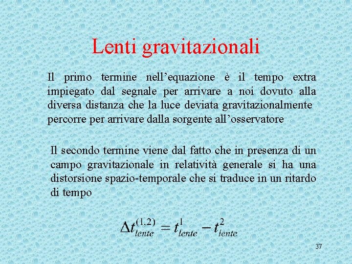 Lenti gravitazionali Il primo termine nell’equazione è il tempo extra impiegato dal segnale per