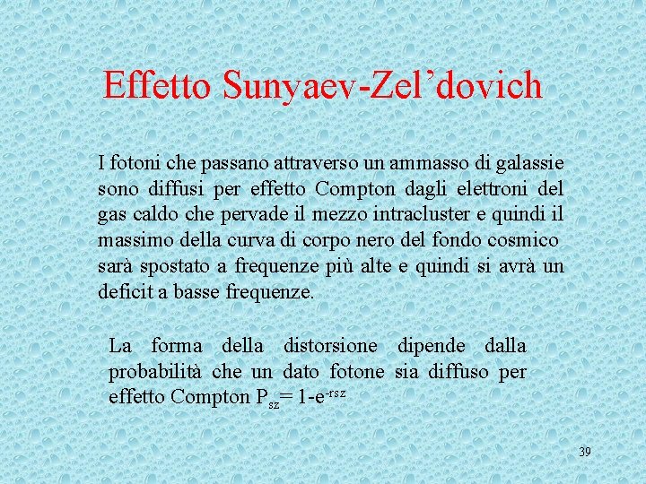 Effetto Sunyaev-Zel’dovich I fotoni che passano attraverso un ammasso di galassie sono diffusi per