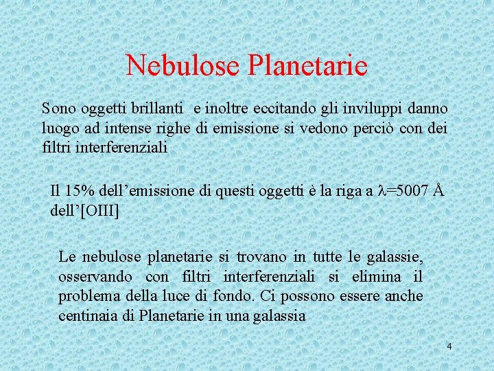 Nebulose Planetarie Sono oggetti brillanti e inoltre eccitando gli inviluppi danno luogo ad intense