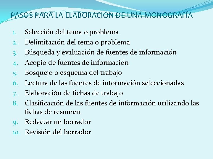 PASOS PARA LA ELABORACIÓN DE UNA MONOGRAFÍA Selección del tema o problema Delimitación del