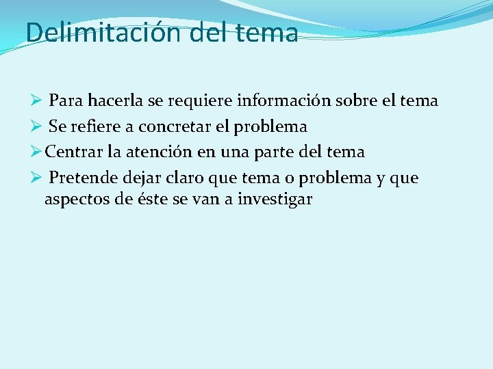 Delimitación del tema Ø Para hacerla se requiere información sobre el tema Ø Se
