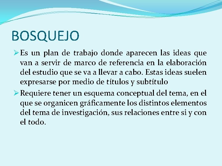 BOSQUEJO Ø Es un plan de trabajo donde aparecen las ideas que van a
