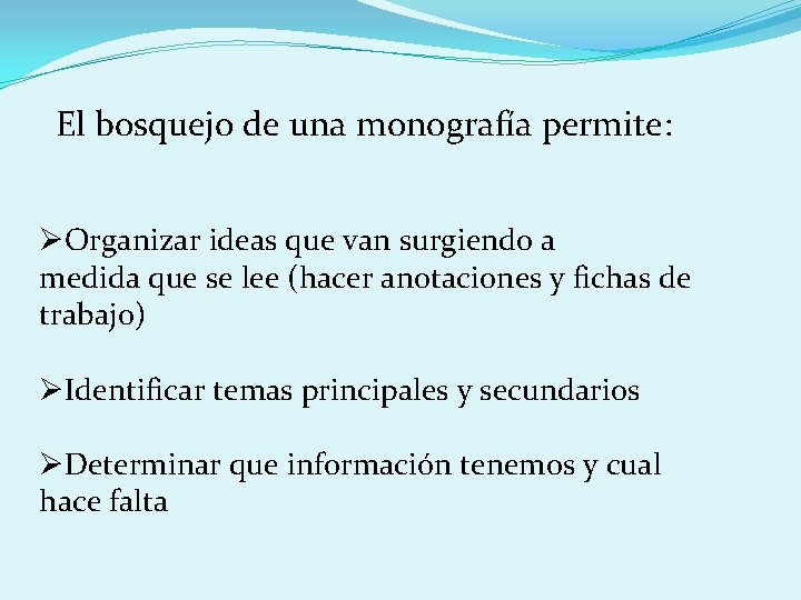 El bosquejo de una monografía permite: ØOrganizar ideas que van surgiendo a medida que