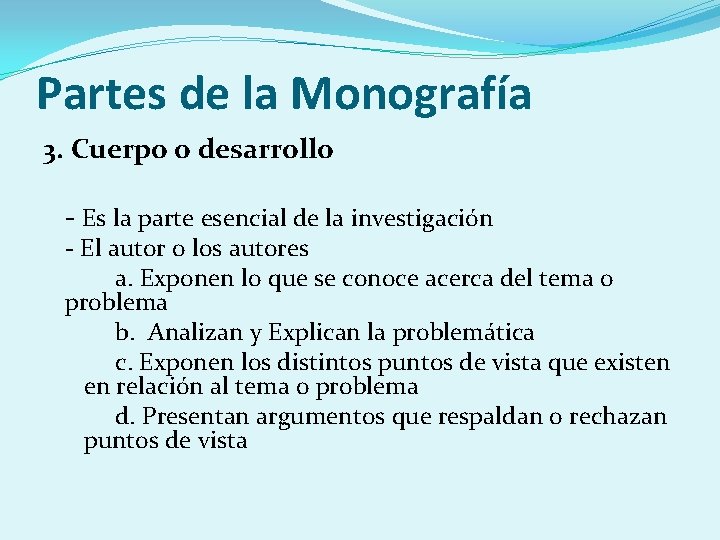Partes de la Monografía 3. Cuerpo o desarrollo - Es la parte esencial de