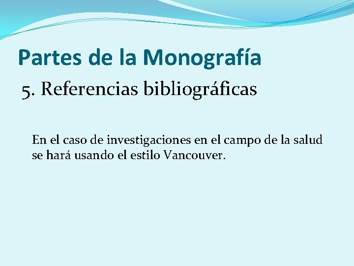Partes de la Monografía 5. Referencias bibliográficas En el caso de investigaciones en el