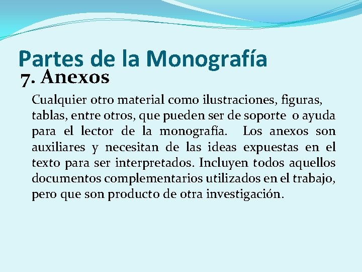 Partes de la Monografía 7. Anexos Cualquier otro material como ilustraciones, figuras, tablas, entre