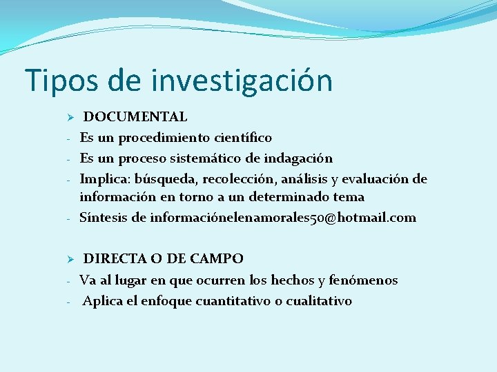 Tipos de investigación Ø - DOCUMENTAL Es un procedimiento científico Es un proceso sistemático