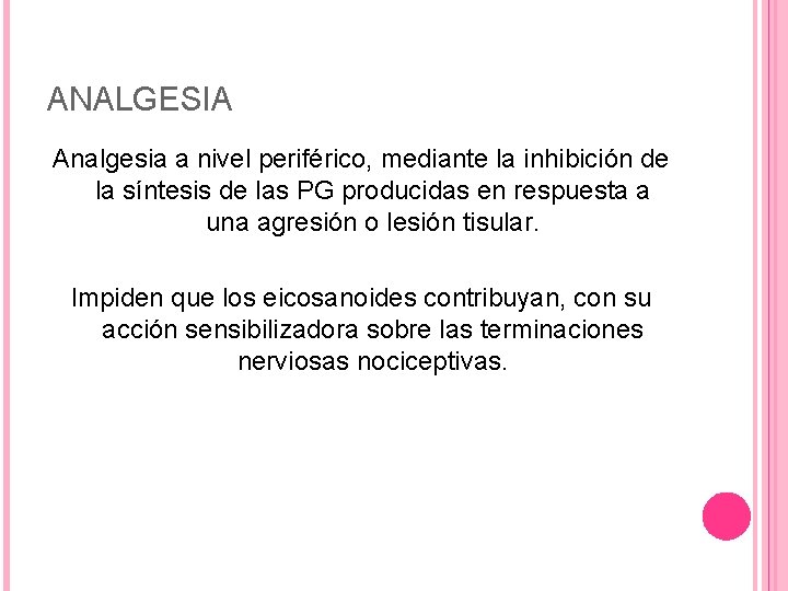 ANALGESIA Analgesia a nivel periférico, mediante la inhibición de la síntesis de las PG ANALGESIA Analgesia a nivel periférico, mediante la inhibición de la síntesis de las PG