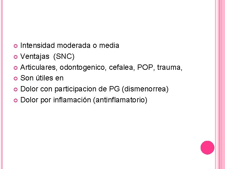 Intensidad moderada o media Ventajas (SNC) Articulares, odontogenico, cefalea, POP, trauma, Son útiles en Intensidad moderada o media Ventajas (SNC) Articulares, odontogenico, cefalea, POP, trauma, Son útiles en