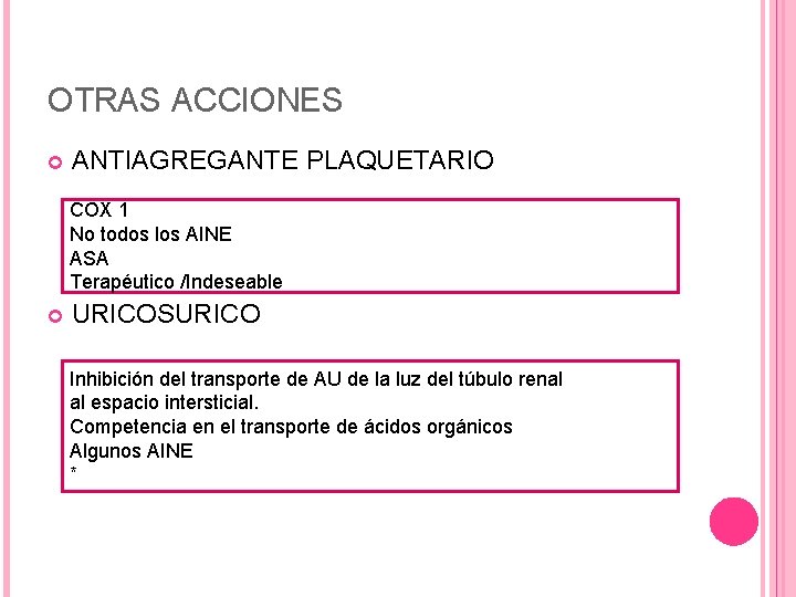 OTRAS ACCIONES ANTIAGREGANTE PLAQUETARIO COX 1 No todos los AINE ASA Terapéutico /Indeseable URICOSURICO OTRAS ACCIONES ANTIAGREGANTE PLAQUETARIO COX 1 No todos los AINE ASA Terapéutico /Indeseable URICOSURICO
