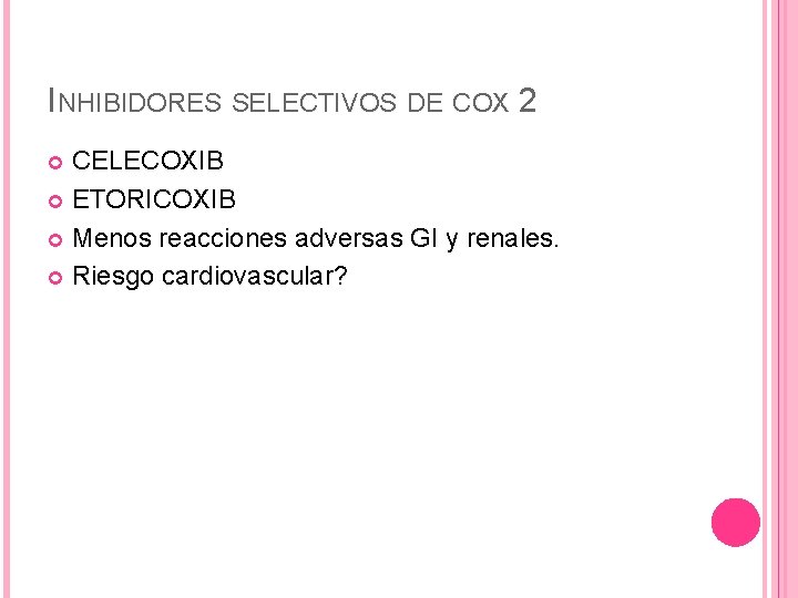 INHIBIDORES SELECTIVOS DE COX 2 CELECOXIB ETORICOXIB Menos reacciones adversas GI y renales. Riesgo INHIBIDORES SELECTIVOS DE COX 2 CELECOXIB ETORICOXIB Menos reacciones adversas GI y renales. Riesgo