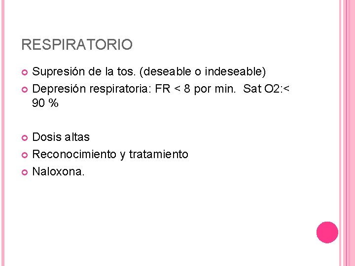 RESPIRATORIO Supresión de la tos. (deseable o indeseable) Depresión respiratoria: FR < 8 por RESPIRATORIO Supresión de la tos. (deseable o indeseable) Depresión respiratoria: FR < 8 por