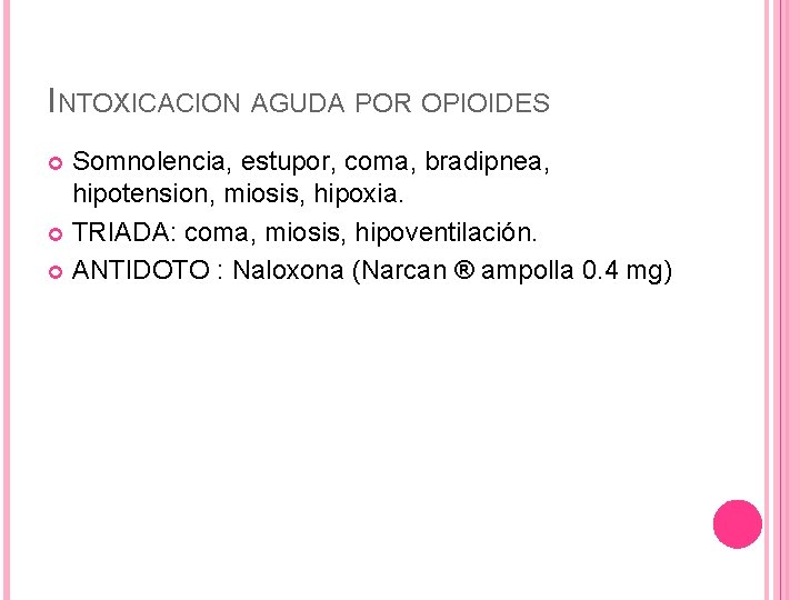 INTOXICACION AGUDA POR OPIOIDES Somnolencia, estupor, coma, bradipnea, hipotension, miosis, hipoxia. TRIADA: coma, miosis, INTOXICACION AGUDA POR OPIOIDES Somnolencia, estupor, coma, bradipnea, hipotension, miosis, hipoxia. TRIADA: coma, miosis,