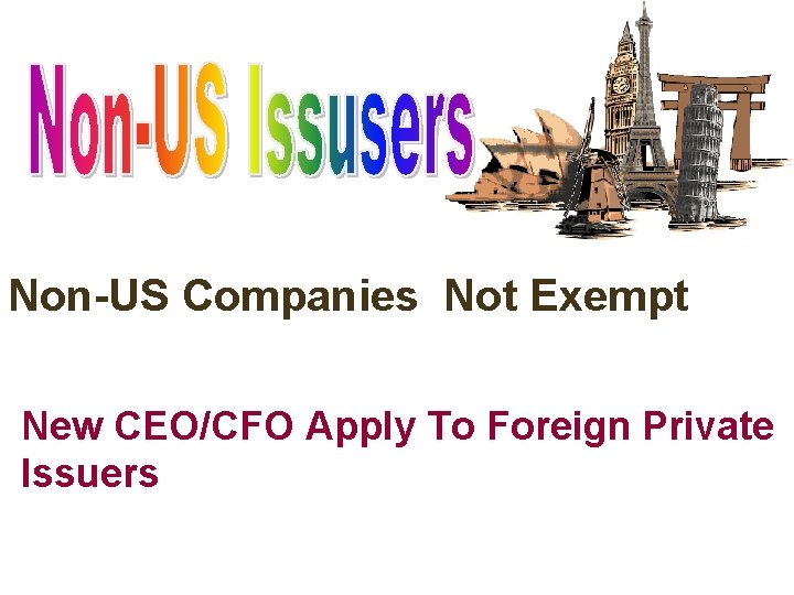 Non-US Companies Not Exempt New CEO/CFO Apply To Foreign Private Issuers 