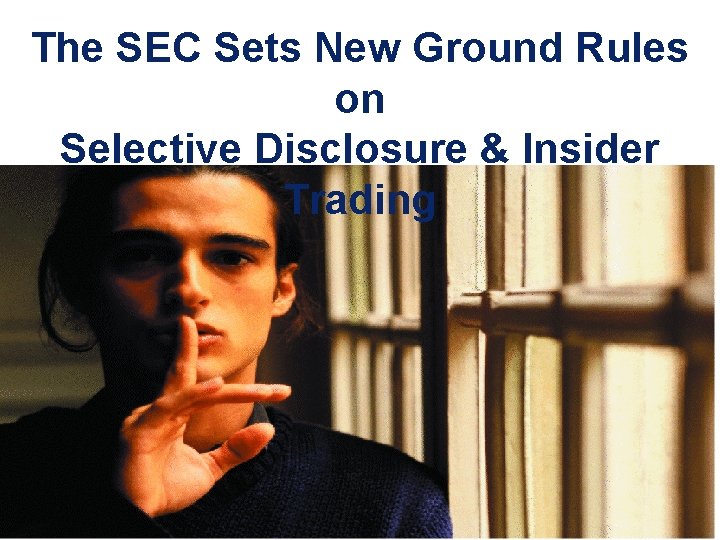 The SEC Sets New Ground Rules on Selective Disclosure & Insider Trading 