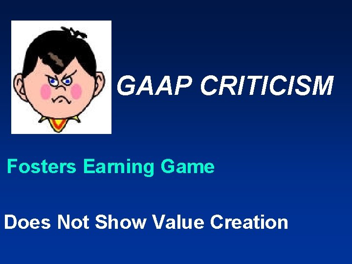 GAAP CRITICISM Fosters Earning Game Does Not Show Value Creation 