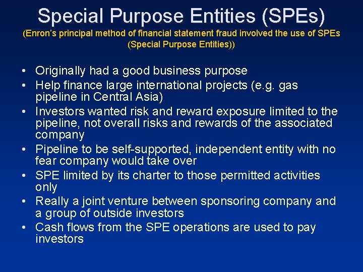 Special Purpose Entities (SPEs) (Enron’s principal method of financial statement fraud involved the use