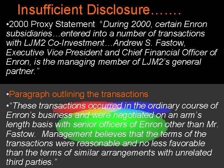 Insufficient Disclosure……. • 2000 Proxy Statement “During 2000, certain Enron subsidiaries…entered into a number Insufficient Disclosure……. • 2000 Proxy Statement “During 2000, certain Enron subsidiaries…entered into a number