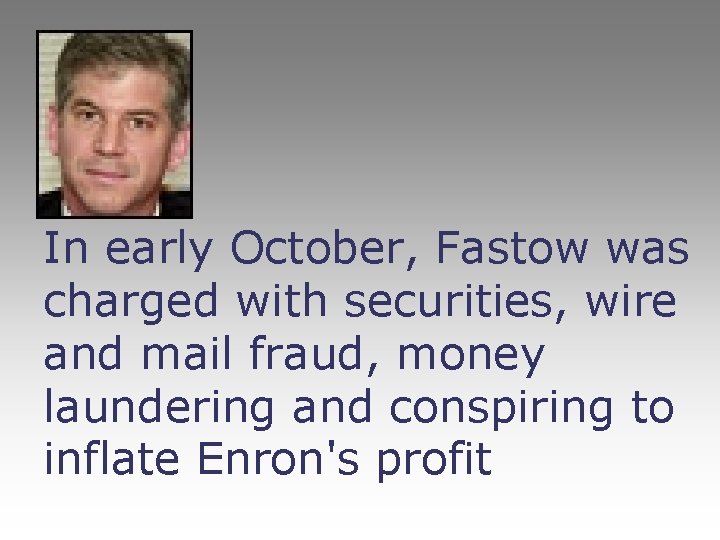 In early October, Fastow was charged with securities, wire and mail fraud, money laundering