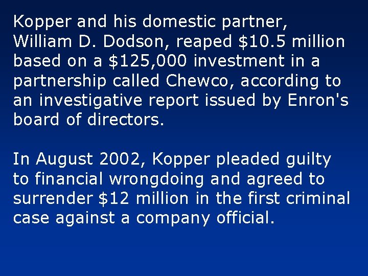 Kopper and his domestic partner, William D. Dodson, reaped $10. 5 million based on