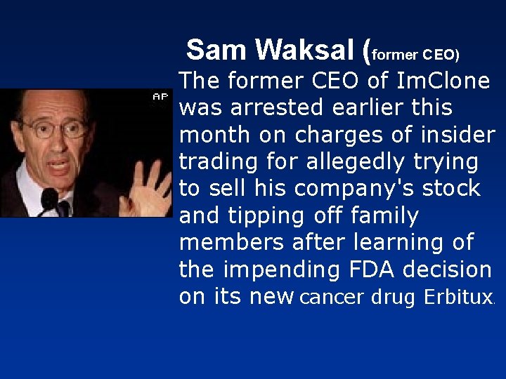  Sam Waksal (former CEO) The former CEO of Im. Clone was arrested earlier