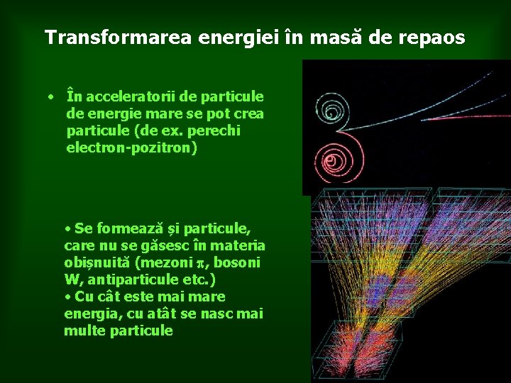 Transformarea energiei în masă de repaos • În acceleratorii de particule de energie mare