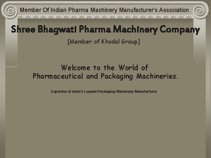 Member Of Indian Pharma Machinery Manufacturer’s Association Shree Bhagwati Pharma Machinery Company [Member of