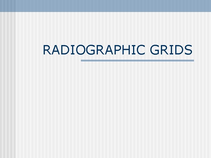 RADIOGRAPHIC GRIDS 