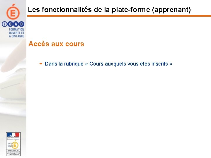 Les fonctionnalités de la plate-forme (apprenant) Accès aux cours Dans la rubrique « Cours