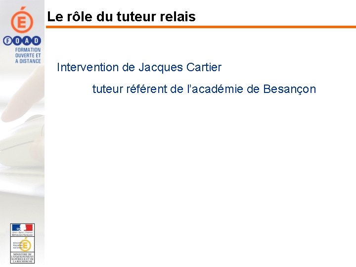 Le rôle du tuteur relais Intervention de Jacques Cartier tuteur référent de l’académie de