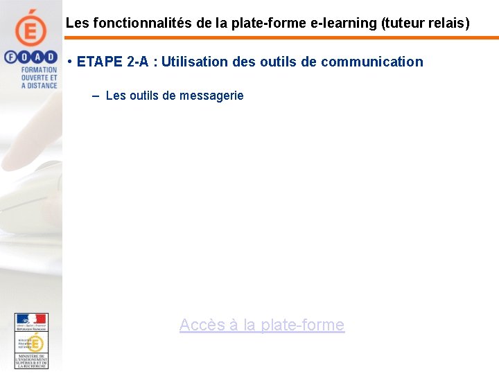 Les fonctionnalités de la plate-forme e-learning (tuteur relais) • ETAPE 2 -A : Utilisation