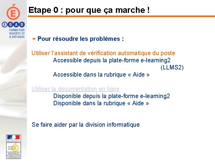 Etape 0 : pour que ça marche ! Pour résoudre les problèmes : Utiliser