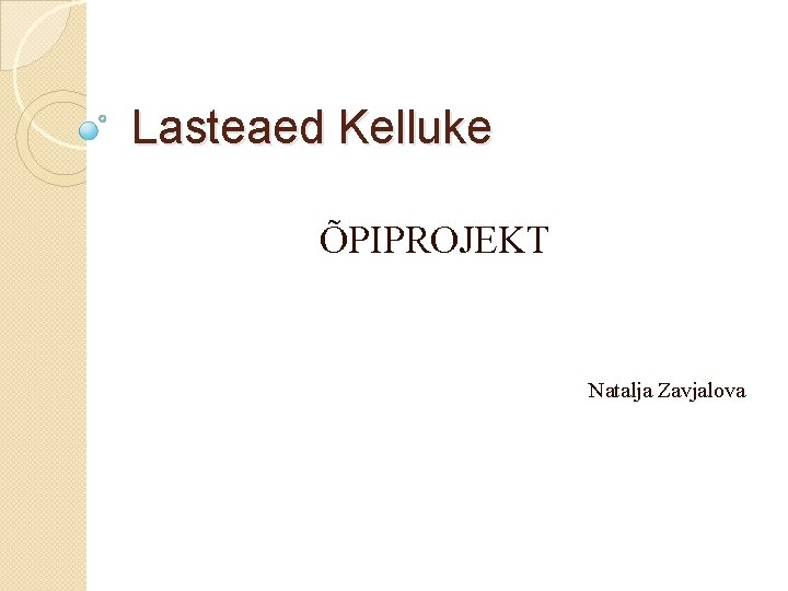 Lasteaed Kelluke ÕPIPROJEKT Natalja Zavjalova 