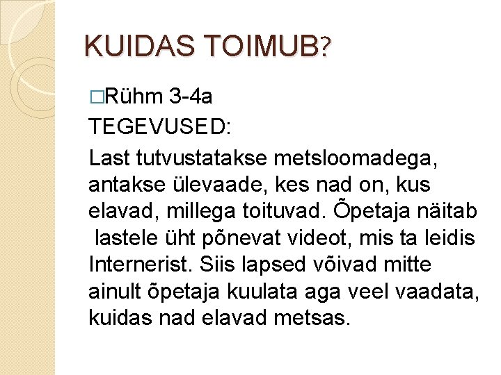 KUIDAS TOIMUB? �Rühm 3 -4 a TEGEVUSED: Last tutvustatakse metsloomadega, antakse ülevaade, kes nad