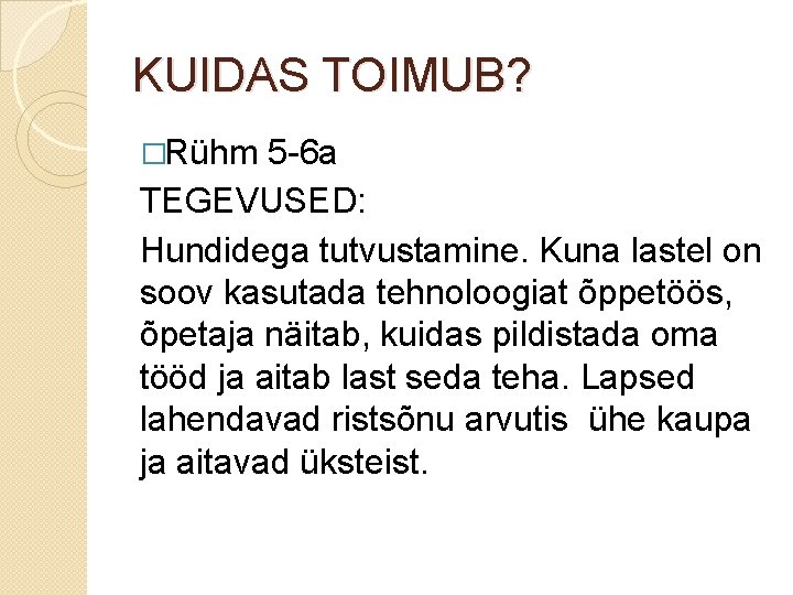 KUIDAS TOIMUB? �Rühm 5 -6 a TEGEVUSED: Hundidega tutvustamine. Kuna lastel on soov kasutada