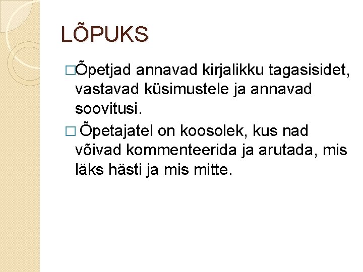 LÕPUKS �Õpetjad annavad kirjalikku tagasisidet, vastavad küsimustele ja annavad soovitusi. � Õpetajatel on koosolek,