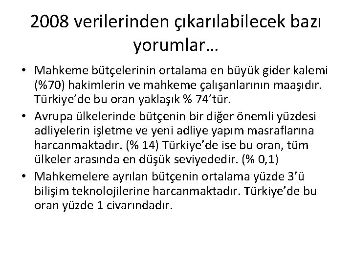 2008 verilerinden çıkarılabilecek bazı yorumlar… • Mahkeme bütçelerinin ortalama en büyük gider kalemi (%70)